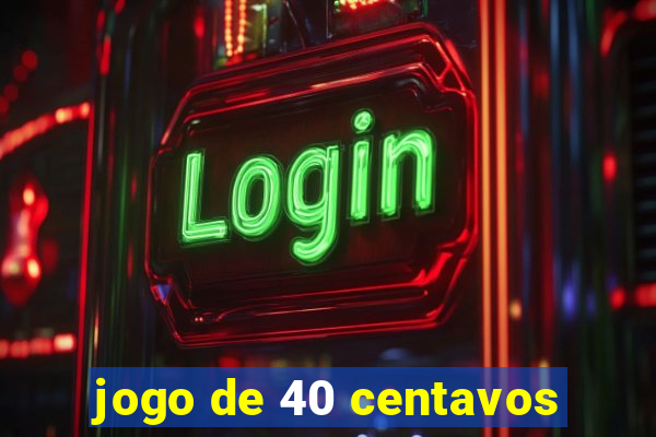 jogo de 40 centavos